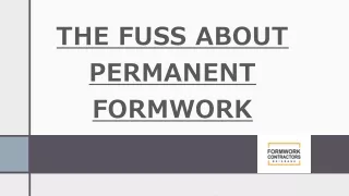 THE FUSS ABOUT PERMANENT FORMWORK