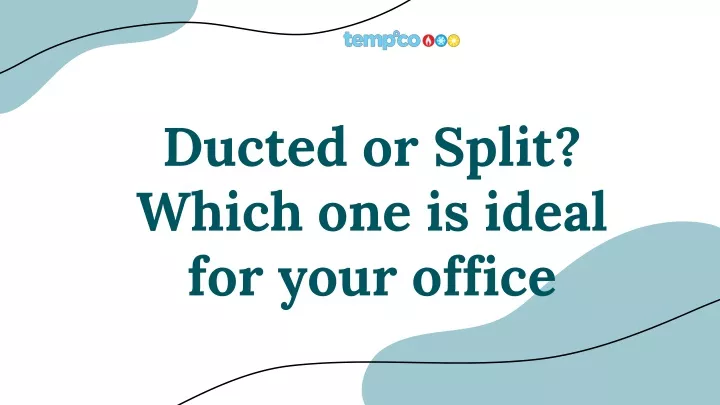 ducted or split which one is ideal for your office