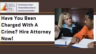 Have You Been Charged With A Crime? Hire Attorney Now!