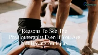 Reasons To See The Physiotherapist Even If You Are Not Having An Injury