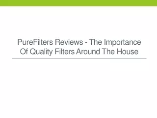 purefilters reviews the importance of quality filters around the house