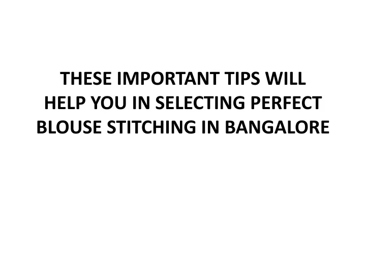 these important tips will help you in selecting perfect blouse stitching in bangalore