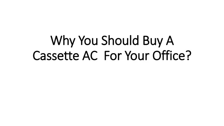 why you should buy a cassette ac for your office