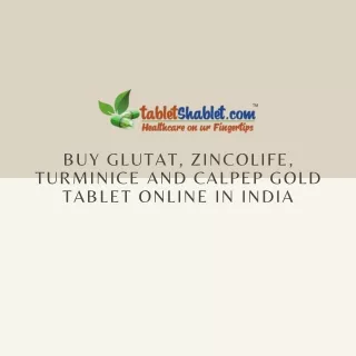 Buy Glutat, Zincolife, Turminice and Calpep Gold Tablet Online in India