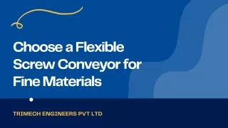 Choose a Flexible Screw Conveyor for Fine Materials