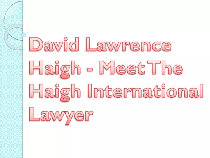 david lawrence haigh meet the haigh international lawyer