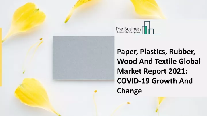 paper plastics rubber wood and textile global