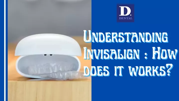 understanding understanding invisalign