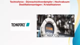 Technoforce - Dünnschichtverdampfer, Hochvakuum-Destillationsanlagen