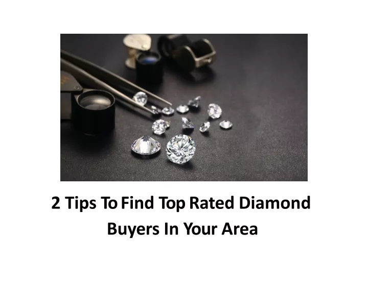 2 tips to find top rated diamond buyers in your