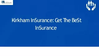 Get Outstanding Home Insurance At Kirkham Insurance