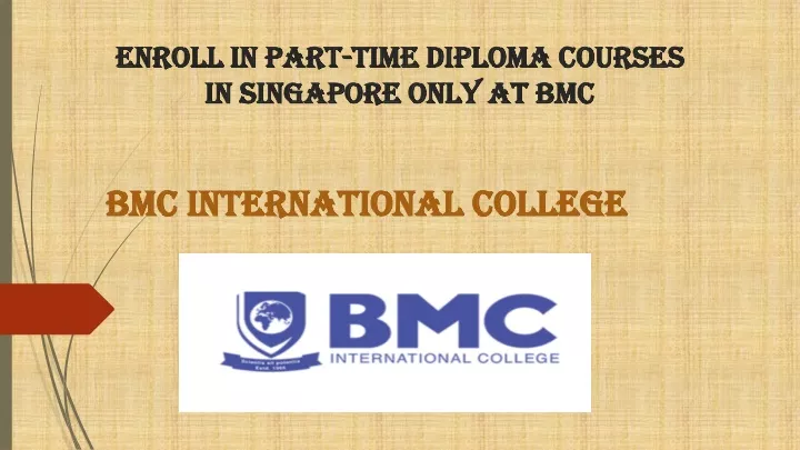 enroll in part time diploma courses in singapore only at bmc