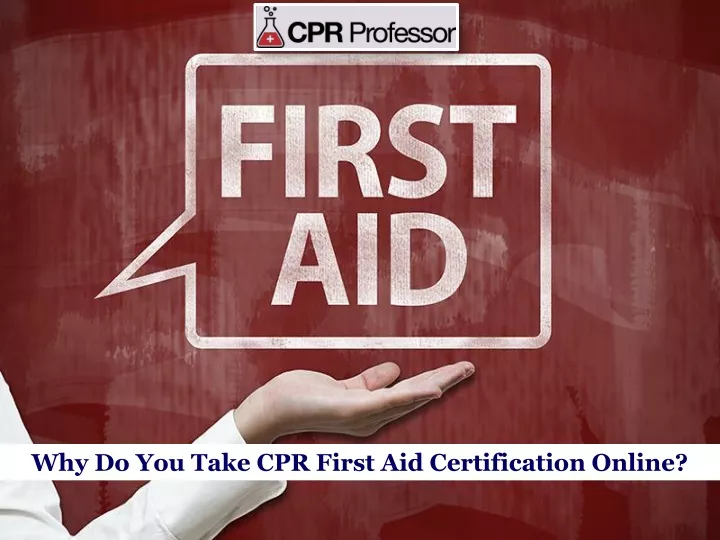 why do you take cpr first aid certification online
