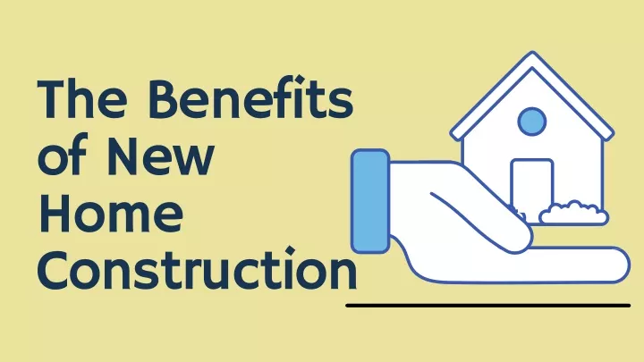 the benefits of new home construction