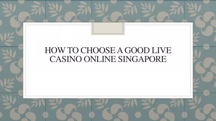 how to choose a good live casino online singapore