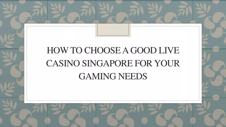 how to choose a good live casino singapore