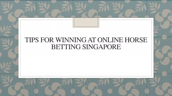 tips for winning at online horse betting singapore