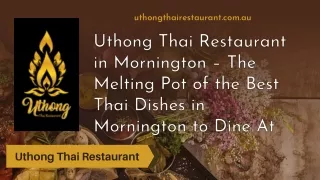 Uthong Thai Restaurant in Mornington – The Melting Pot of the Best Thai Dishes in Mornington to Dine At