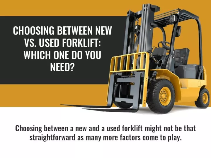 PPT - Choosing Between New Vs. Used Forklift Which One Do You Need ...