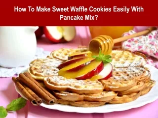 How To Make Sweet Waffle Cookies Easily With Pancake Mix
