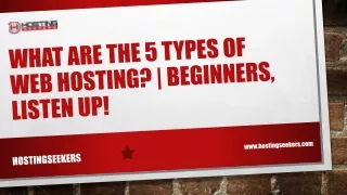 what are the 5 types of web hosting beginners listen up