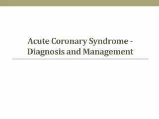 Acute coronary syndrome - Diagnosis and management