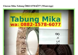 Ukuran Mika Tabung 088ᒿ•I578•Ϭ077(WA)