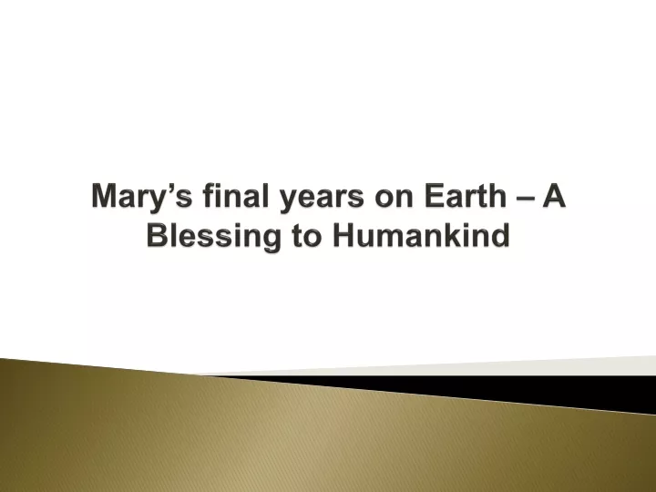 mary s final years on earth a blessing to humankind