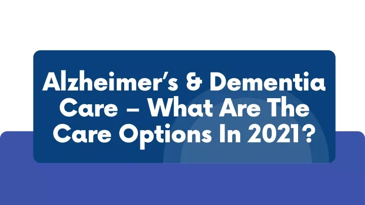 alzheimer s dementia care what are the care