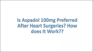 Is Aspadol 100mg Preferred After Heart Surgeries GMS