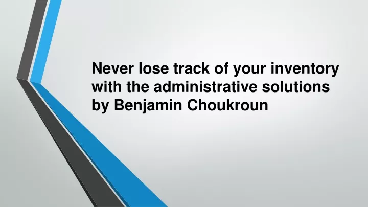 never lose track of your inventory with the administrative solutions by benjamin choukroun