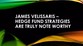 James Velissaris – Hedge Fund Strategies Are Truly Note Worthy