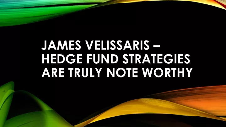 james velissaris hedge fund strategies are truly note worthy