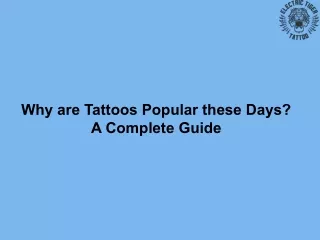 Why are Tattoos Popular these Days  A Complete Guide