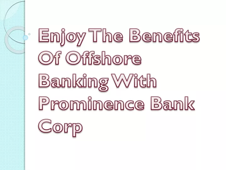 enjoy the benefits of offshore banking with prominence bank corp