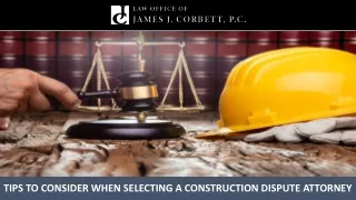 Tips to Consider When Selecting a Construction Dispute Attorney