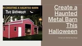 Creating the Best Haunted Metal Barns in Town