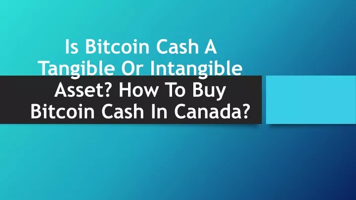 is bitcoin cash a tangible or intangible asset how to buy bitcoin cash in canada