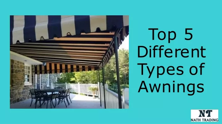 top 5 d i ff e r e n t types of awnings