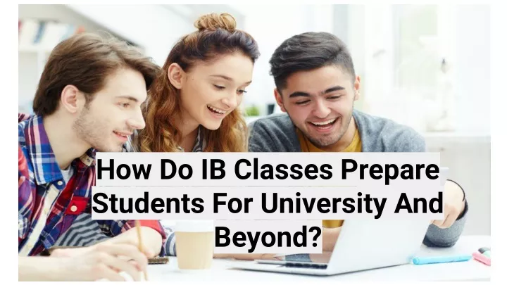 how do ib classes prepare students for university