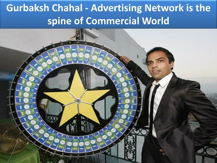 gurbaksh chahal advertising network is the spine