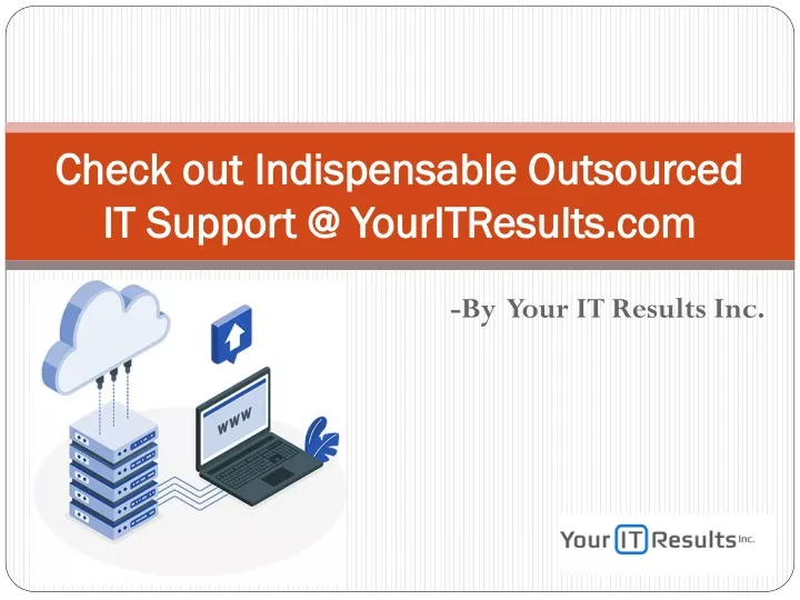 check out indispensable outsourced it support @ youritresults com