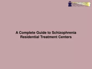 A Complete Guide to Schizophrenia Residential Treatment Centers