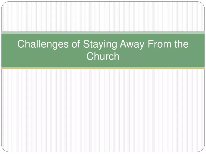 challenges of staying away from the church