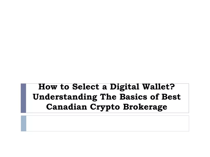 how to select a digital wallet understanding the basics of best canadian crypto brokerage