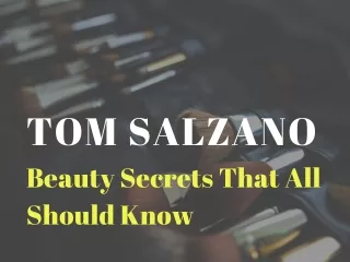 Tom Salzano - Beauty Secrets That All Should Know