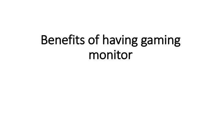 benefits of having gaming monitor