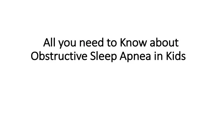 all you need to know about obstructive sleep apnea in kids