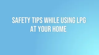 Safety Tips While Using LPG at Your Home