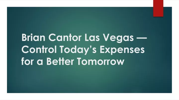 brian cantor las vegas control today s expenses for a better tomorrow